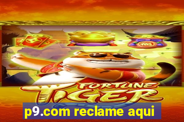 p9.com reclame aqui